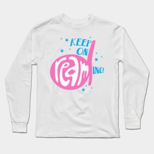 Keep on dreaming! - Dream on! Long Sleeve T-Shirt